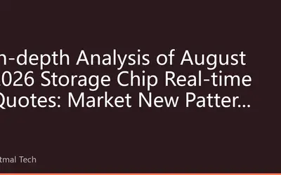 In-depth Analysis of August 2026 Storage Chip Real-time Quotes: Market New Pattern under AI Demand and Consumer Electronics Differentiation